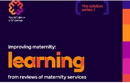 Improving maternity: Learning from reviews of maternity services